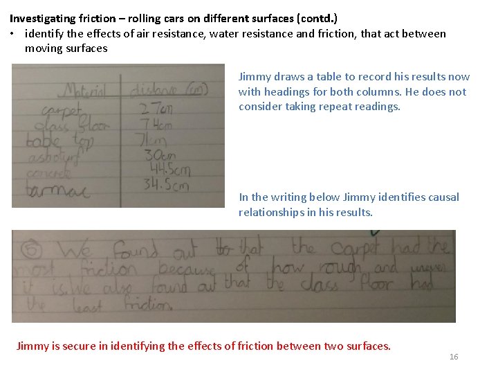 Investigating friction – rolling cars on different surfaces (contd. ) • identify the effects