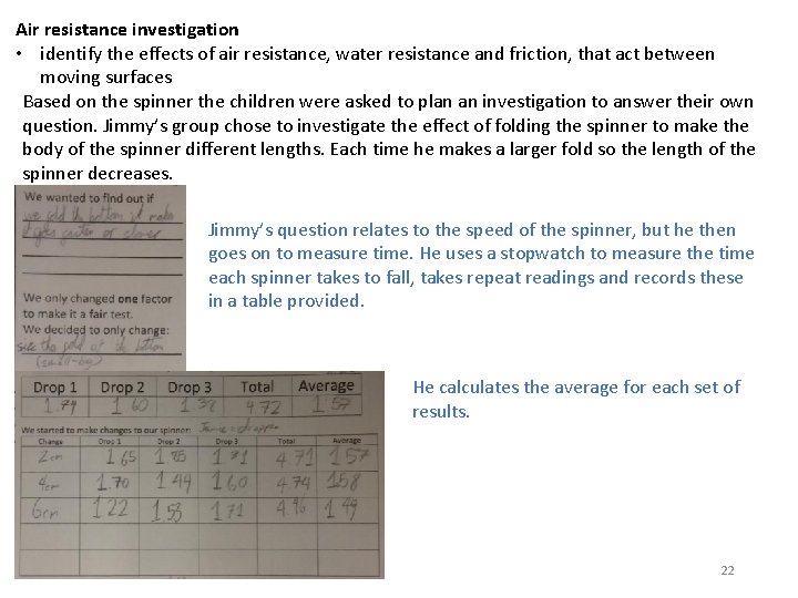 Air resistance investigation • identify the effects of air resistance, water resistance and friction,