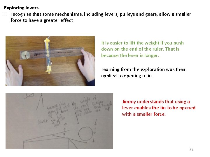 Exploring levers • recognise that some mechanisms, including levers, pulleys and gears, allow a