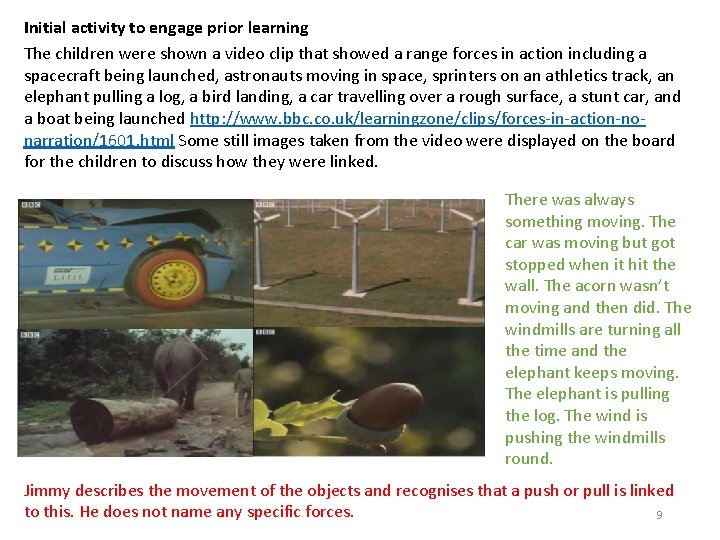 Initial activity to engage prior learning The children were shown a video clip that