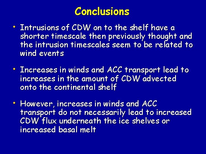 Conclusions • Intrusions of CDW on to the shelf have a shorter timescale then