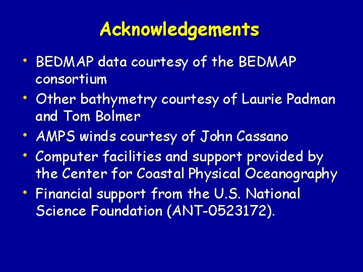 Acknowledgements • BEDMAP data courtesy of the BEDMAP • • consortium Other bathymetry courtesy