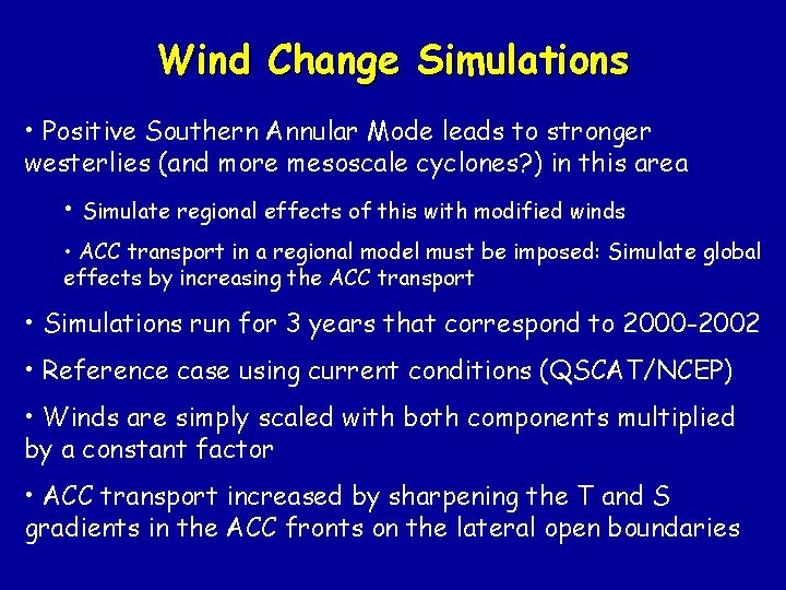Wind Change Simulations • Positive Southern Annular Mode leads to stronger westerlies (and more