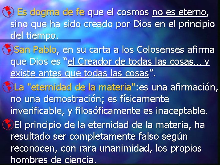 þ Es dogma de fe que el cosmos no es eterno, sino que ha