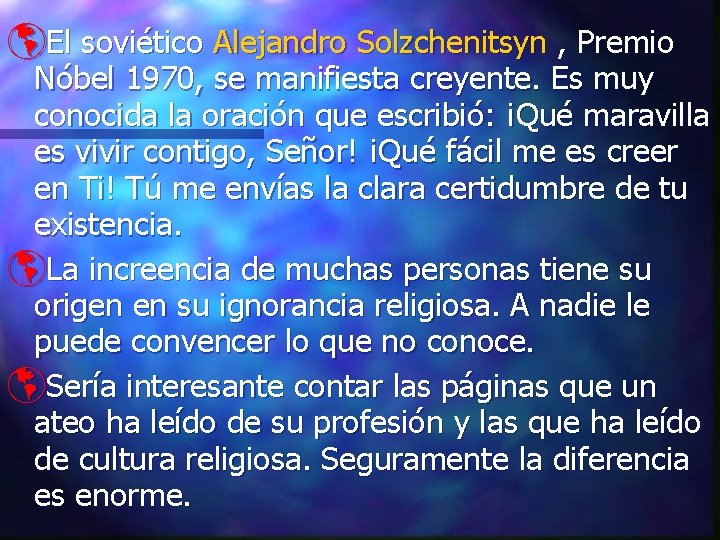 þEl soviético Alejandro Solzchenitsyn , Premio Nóbel 1970, se manifiesta creyente. Es muy conocida