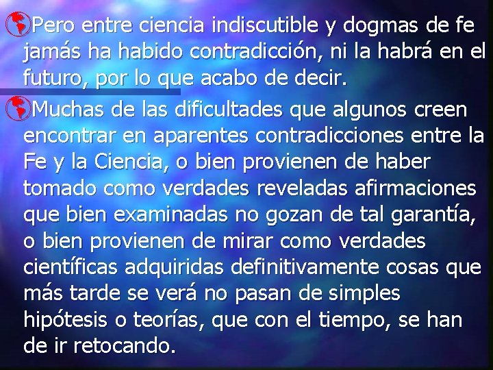 þPero entre ciencia indiscutible y dogmas de fe jamás ha habido contradicción, ni la