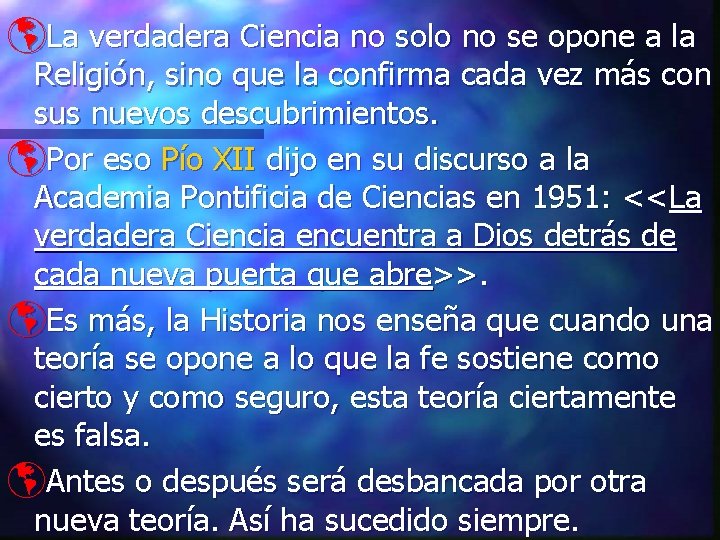 þLa verdadera Ciencia no solo no se opone a la Religión, sino que la