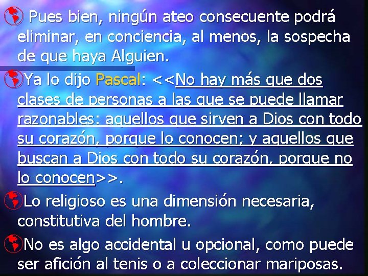 þ Pues bien, ningún ateo consecuente podrá eliminar, en conciencia, al menos, la sospecha