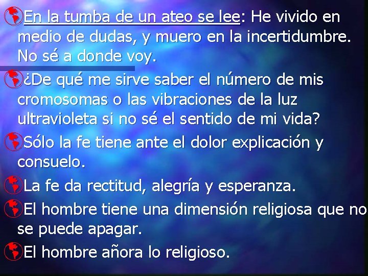 þEn la tumba de un ateo se lee: He vivido en medio de dudas,