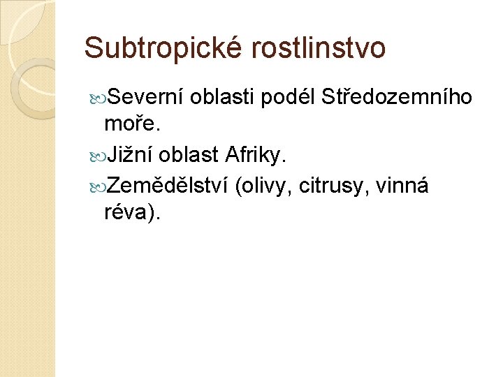 Subtropické rostlinstvo Severní oblasti podél Středozemního moře. Jižní oblast Afriky. Zemědělství (olivy, citrusy, vinná