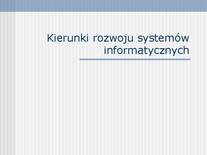 Kierunki rozwoju systemów informatycznych 