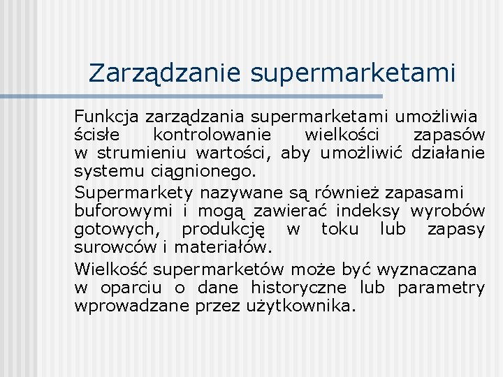 Zarządzanie supermarketami Funkcja zarządzania supermarketami umożliwia ścisłe kontrolowanie wielkości zapasów w strumieniu wartości, aby
