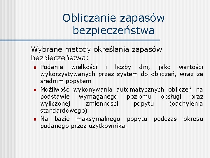 Obliczanie zapasów bezpieczeństwa Wybrane metody określania zapasów bezpieczeństwa: n n n Podanie wielkości i