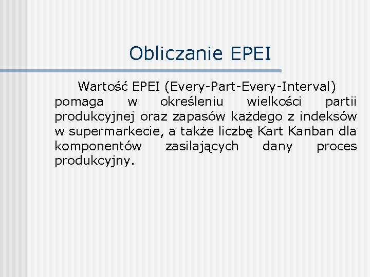 Obliczanie EPEI Wartość EPEI (Every-Part-Every-Interval) pomaga w określeniu wielkości partii produkcyjnej oraz zapasów każdego