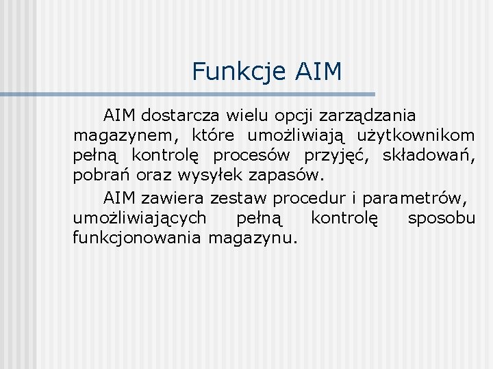 Funkcje AIM dostarcza wielu opcji zarządzania magazynem, które umożliwiają użytkownikom pełną kontrolę procesów przyjęć,