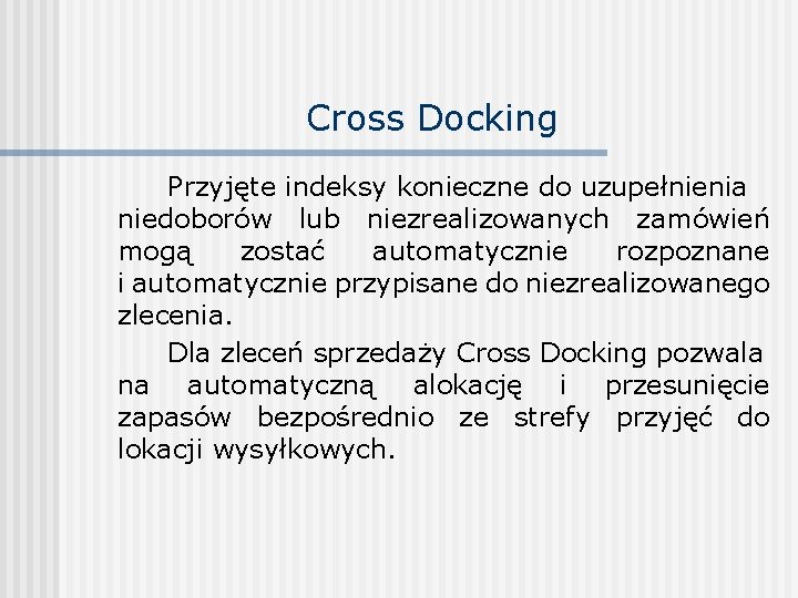 Cross Docking Przyjęte indeksy konieczne do uzupełnienia niedoborów lub niezrealizowanych zamówień mogą zostać automatycznie