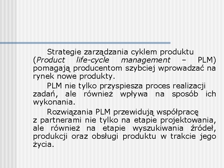 Strategie zarządzania cyklem produktu (Product life-cycle management – PLM) pomagają producentom szybciej wprowadzać na