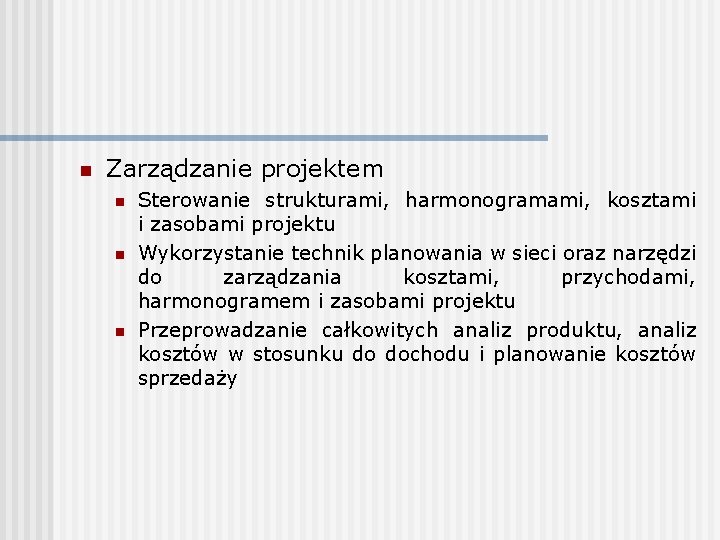 n Zarządzanie projektem n n n Sterowanie strukturami, harmonogramami, kosztami i zasobami projektu Wykorzystanie