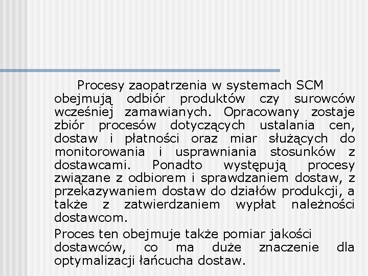 Procesy zaopatrzenia w systemach SCM obejmują odbiór produktów czy surowców wcześniej zamawianych. Opracowany zostaje