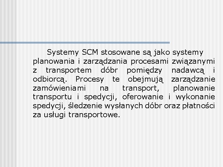 Systemy SCM stosowane są jako systemy planowania i zarządzania procesami związanymi z transportem dóbr