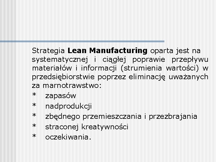 Strategia Lean Manufacturing oparta jest na systematycznej i ciągłej poprawie przepływu materiałów i informacji