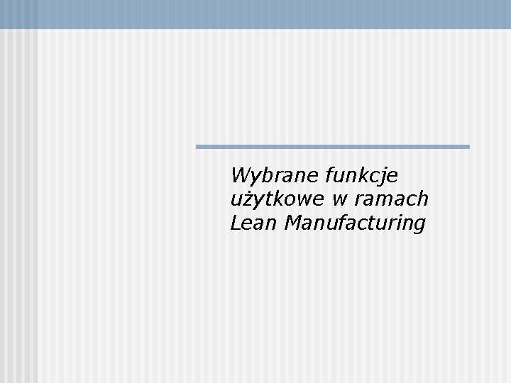 Wybrane funkcje użytkowe w ramach Lean Manufacturing 