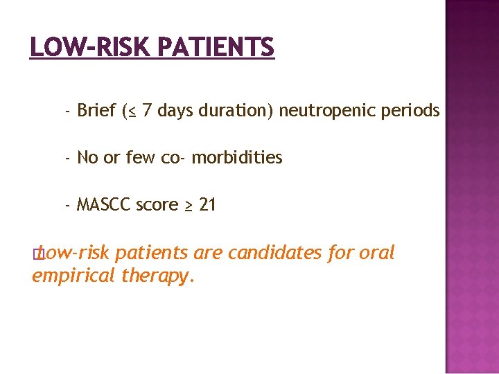 LOW-RISK PATIENTS - Brief (≤ 7 days duration) neutropenic periods - No or few