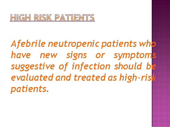 Afebrile neutropenic patients who have new signs or symptoms suggestive of infection should be