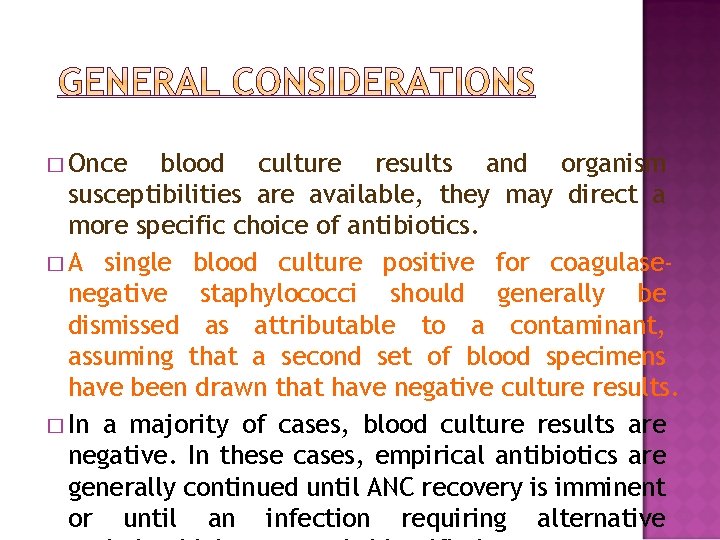 � Once blood culture results and organism susceptibilities are available, they may direct a