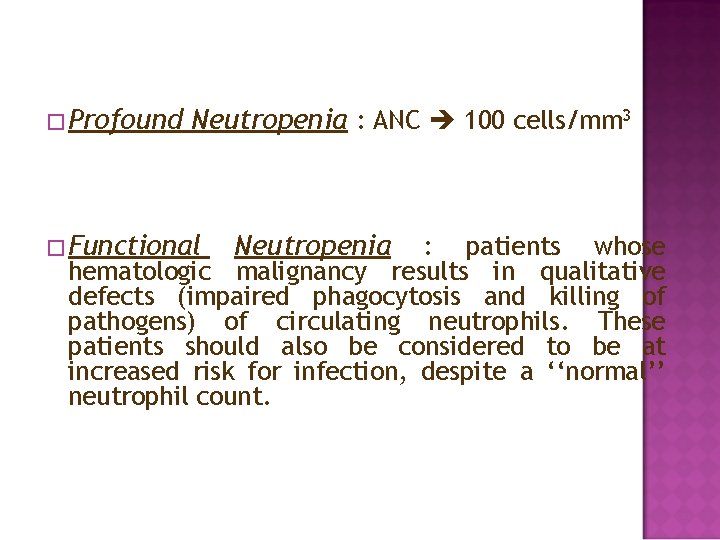 � Profound Neutropenia : ANC 100 cells/mm 3 � Functional Neutropenia : patients whose