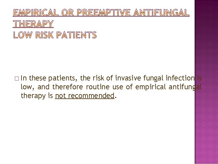 � In these patients, the risk of invasive fungal infection is low, and therefore