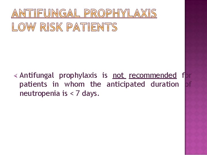  Antifungal prophylaxis is not recommended for patients in whom the anticipated duration of