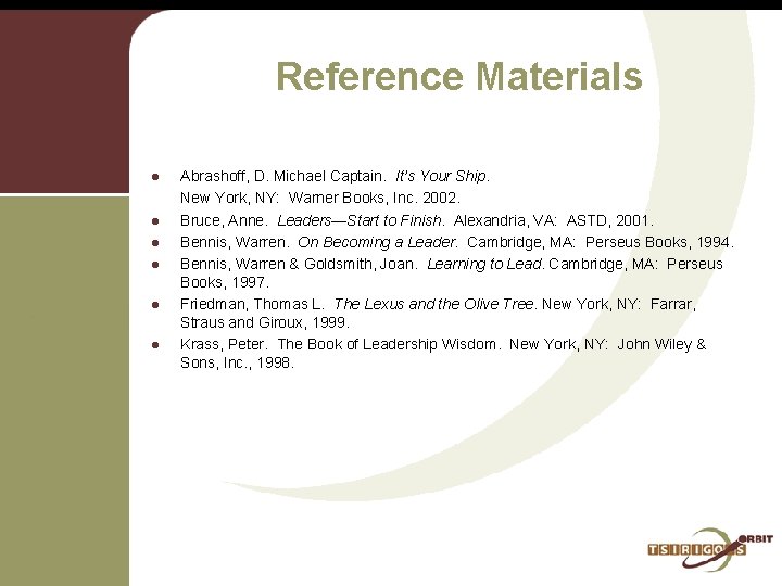 Reference Materials l l l Abrashoff, D. Michael Captain. It’s Your Ship. New York,