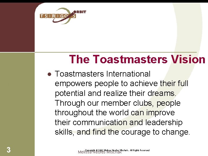 The Toastmasters Vision l 3 Toastmasters International empowers people to achieve their full potential