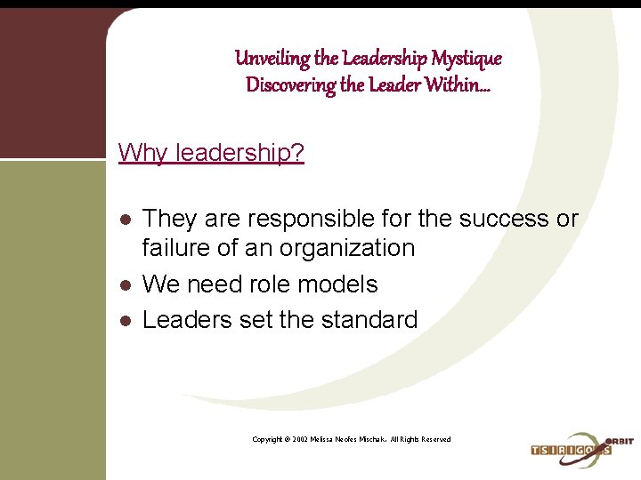 Unveiling the Leadership Mystique Discovering the Leader Within… Why leadership? l l l They