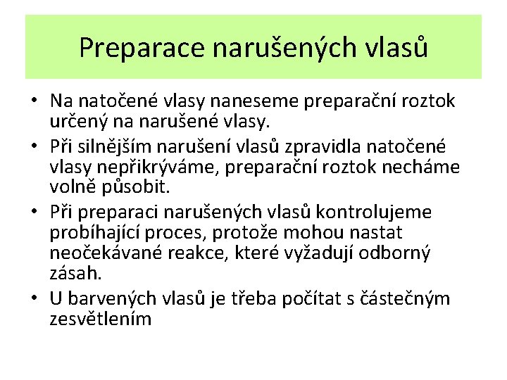 Preparace narušených vlasů • Na natočené vlasy naneseme preparační roztok určený na narušené vlasy.