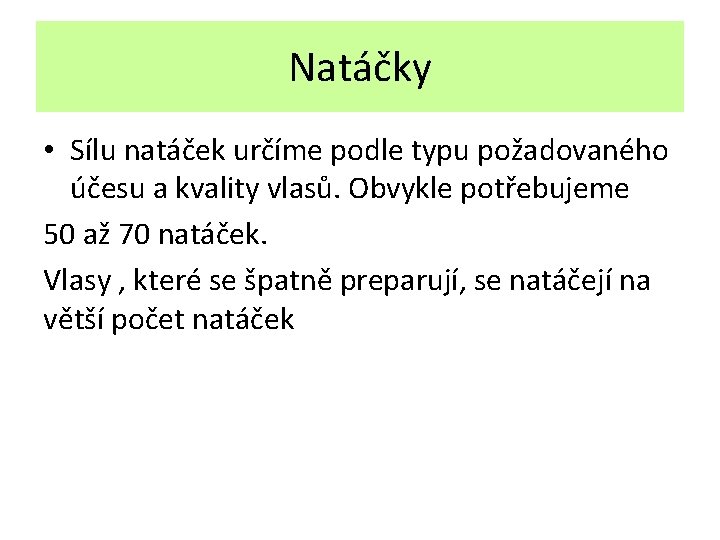 Natáčky • Sílu natáček určíme podle typu požadovaného účesu a kvality vlasů. Obvykle potřebujeme