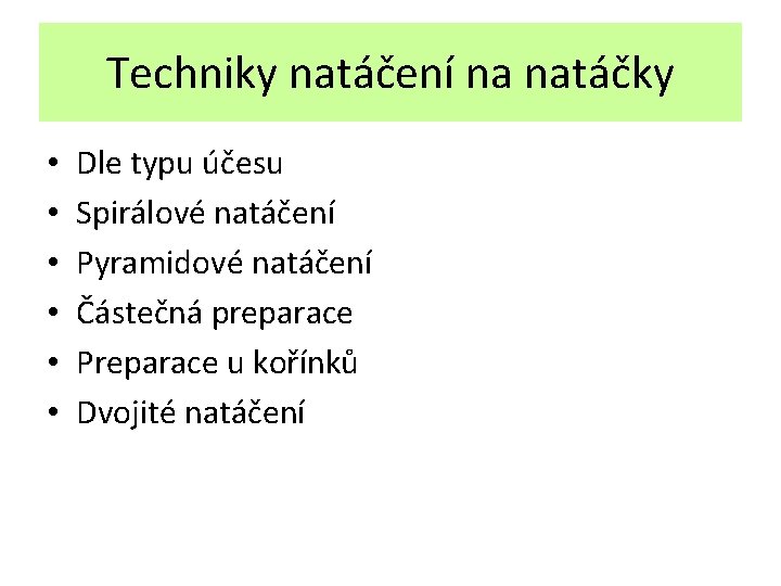 Techniky natáčení na natáčky • • • Dle typu účesu Spirálové natáčení Pyramidové natáčení