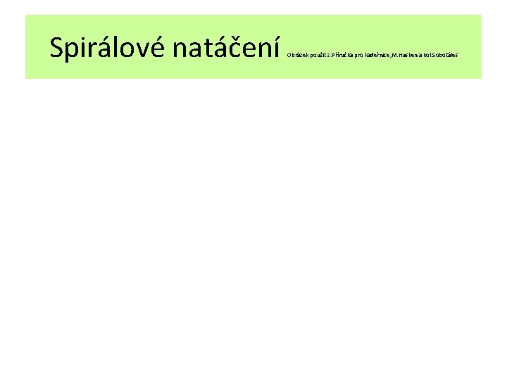 Spirálové natáčení Obrázek použit z: Příručka pro kadeřnice, M. Husken a kol. Sobotáles 