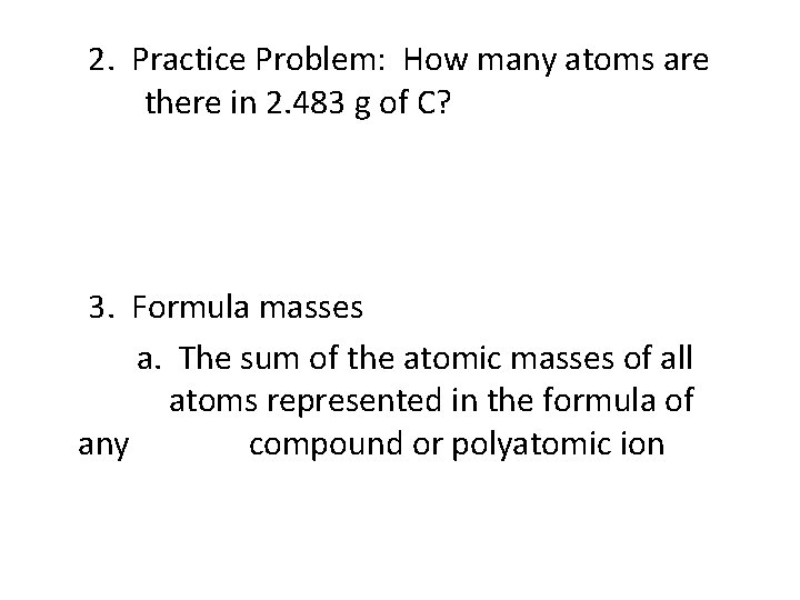 2. Practice Problem: How many atoms are there in 2. 483 g of C?