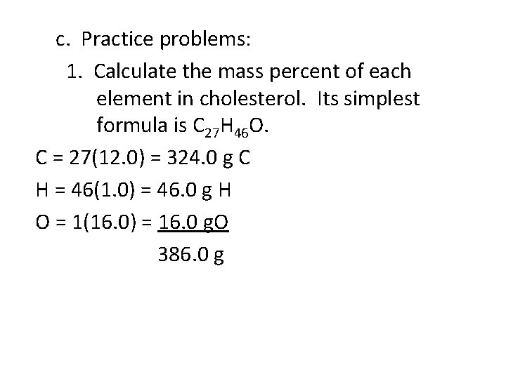 c. Practice problems: 1. Calculate the mass percent of each element in cholesterol. Its