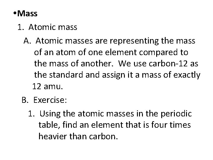  Mass 1. Atomic mass A. Atomic masses are representing the mass of an