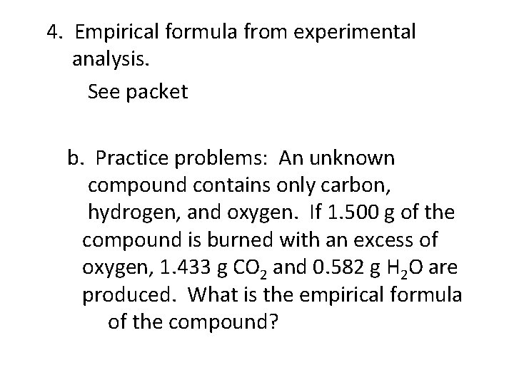 4. Empirical formula from experimental analysis. See packet b. Practice problems: An unknown compound