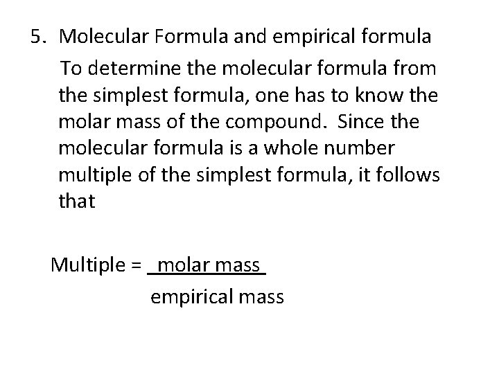 5. Molecular Formula and empirical formula To determine the molecular formula from the simplest