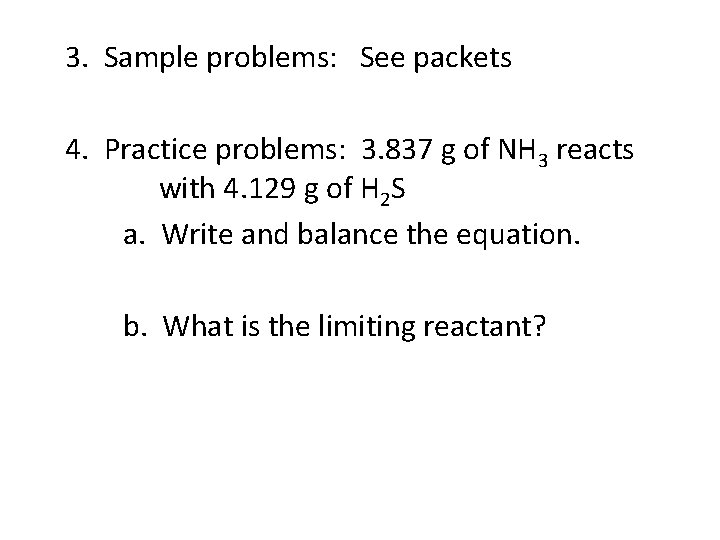 3. Sample problems: See packets 4. Practice problems: 3. 837 g of NH 3