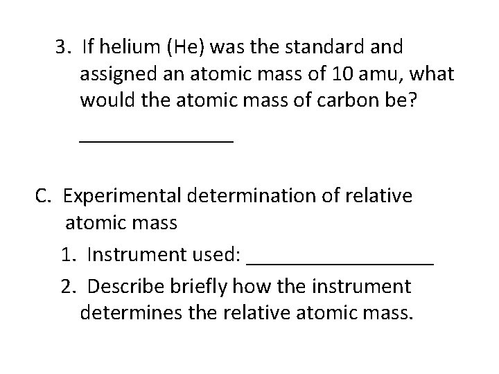 3. If helium (He) was the standard and assigned an atomic mass of 10