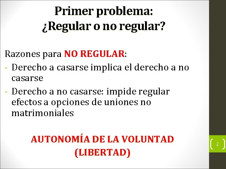Primer problema: ¿Regular o no regular? Razones para NO REGULAR: - Derecho a casarse Primer problema: ¿Regular o no regular? Razones para NO REGULAR: - Derecho a casarse