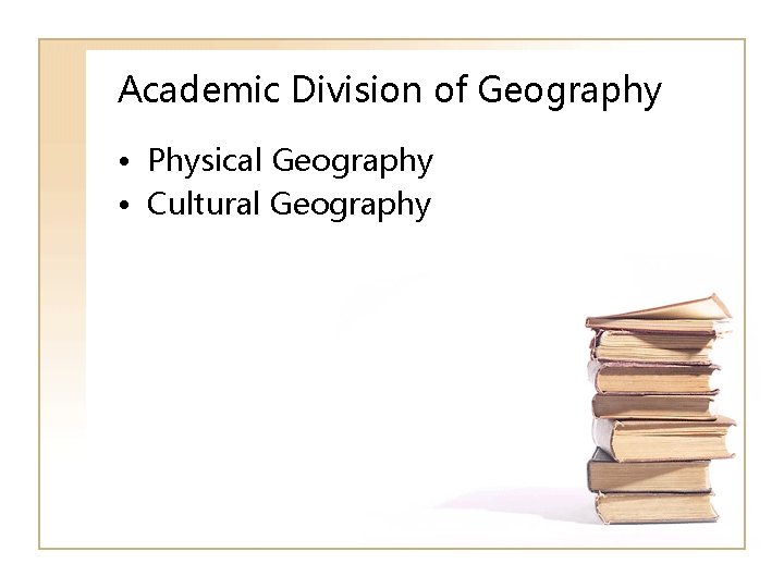 Academic Division of Geography • Physical Geography • Cultural Geography 