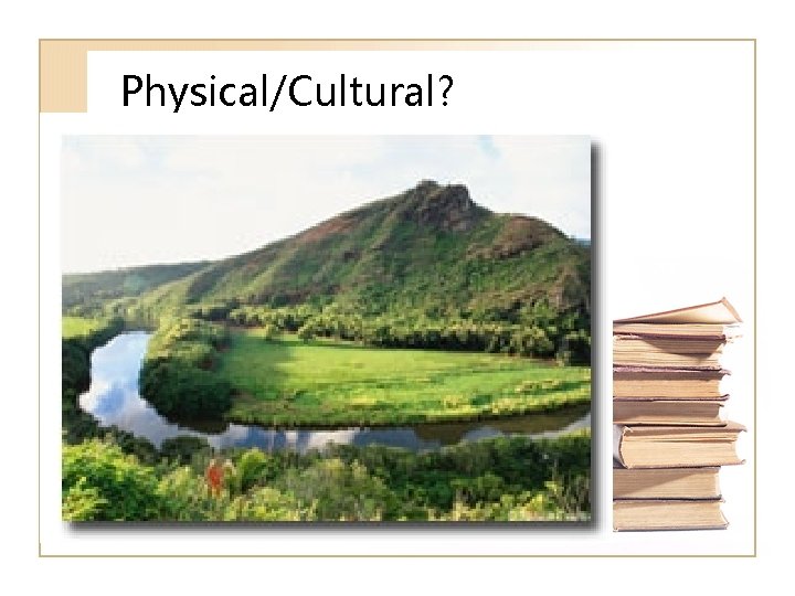 Physical/Cultural? 