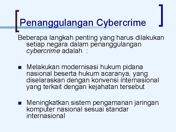 Penanggulangan Cybercrime Beberapa langkah penting yang harus dilakukan setiap negara dalam penanggulangan cybercrime adalah